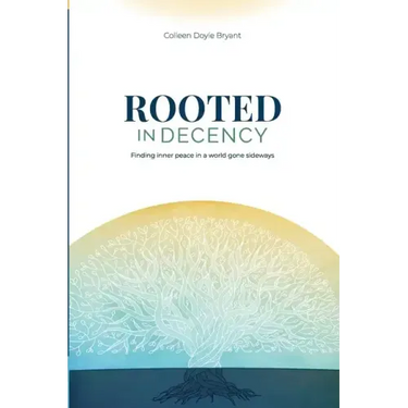 Rooted in Decency: Finding inner peace in a world gone sideways