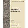 Geospatial Engineering: The Official U.S. Army Tactics, Techniques, and Procedures Manual Attp 3-34.80 (FM 3-34.230, FM 5-33, and Tc 5-230), J