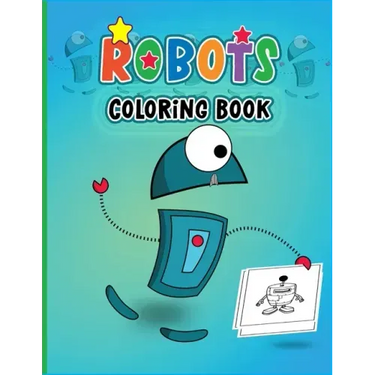 Robots Coloring Book: Colouring Book for Boys & Girls-Fantasy for Children Ages 4 5 6 7 8 9 10 -Colouring Books for Kids & Adults