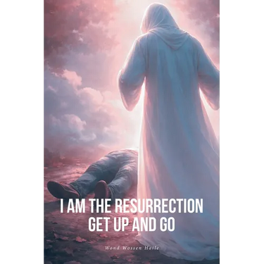 I Am the Resurrection Get Up and Go
