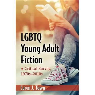 LGBTQ Young Adult Fiction: A Critical Survey, 1970s-2010s