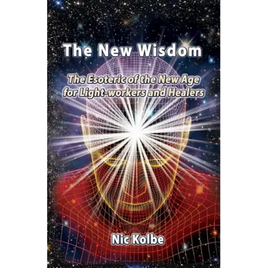 The New Wisdom: The Esoteric of the New Age for Light-workers and Healers