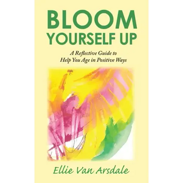 Bloom Yourself Up: A Reflective Guide to Help You Age in Positive Ways