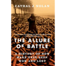 The Allure of Battle: A History of How Wars Have Been Won and Lost