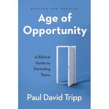 Age of Opportunity: A Biblical Guide to Parenting Teens