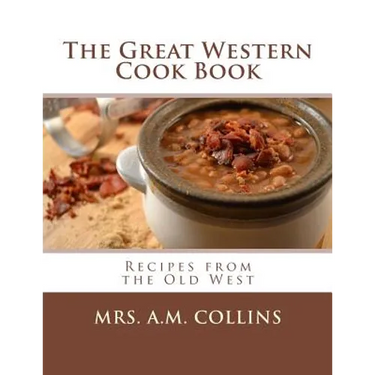 The Great Western Cook Book: Recipes from the Old West