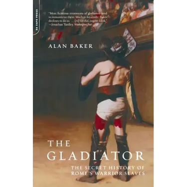 The Gladiator: The Secret History of Rome's Warrior Slaves