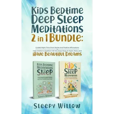 Kids Bedtime Deep Sleep Meditations 2 In 1 Bundle: Guided Night Time Short Stories And Positive Affirmations To Help Children & Toddlers Fall Into Dee