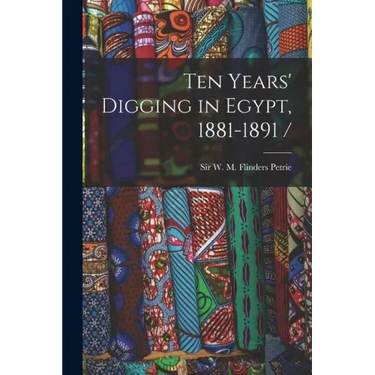 Ten Years' Digging in Egypt, 1881-1891 /