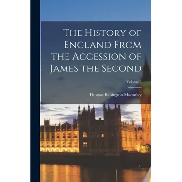 The History of England From the Accession of James the Second; Volume 2