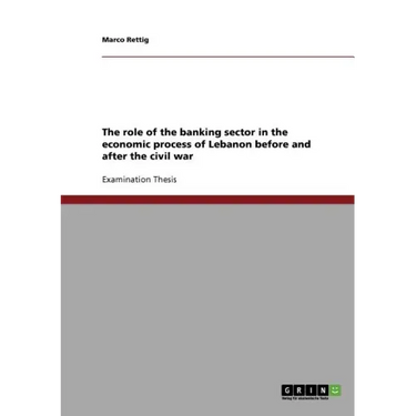 The role of the banking sector in the economic process of Lebanon before and after the civil war