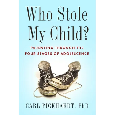 Who Stole My Child?: Parenting Through the Four Stages of Adolescence