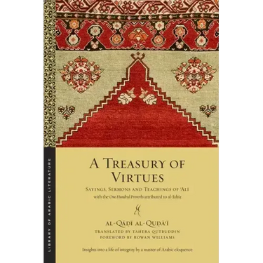 A Treasury of Virtues: Sayings, Sermons, and Teachings of 'Ali, with the One Hundred Proverbs Attributed to Al-Jahiz