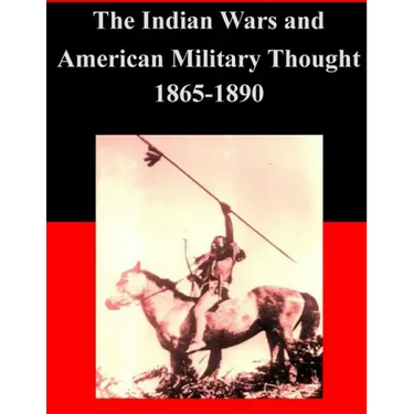 The Indian Wars and American Military Thought 1865-1890