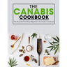 The Canabis Cookbook: The Essential And Easy Beginner's Cannabis Cookbook
