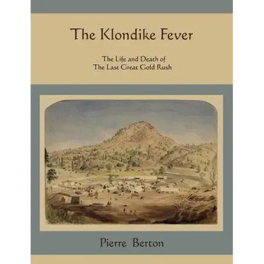 The Klondike Fever: The Life and Death of the Last Great Gold Rush