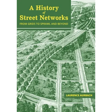 A History of Street Networks: from Grids to Sprawl and Beyond