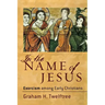 In the Name of Jesus: Exorcism Among Early Christians