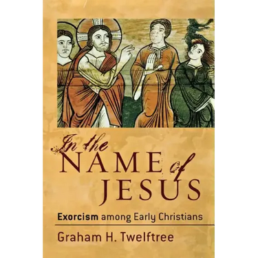 In the Name of Jesus: Exorcism Among Early Christians