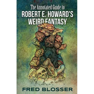 The Annotated Guide to Robert E. Howard's Weird Fantasy