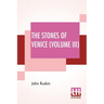 The Stones Of Venice (Volume III): Volume III - The Fall