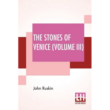 The Stones Of Venice (Volume III): Volume III - The Fall
