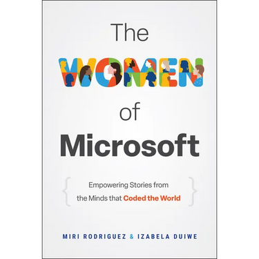 The Women of Microsoft: Empowering Stories from the Minds That Coded the World