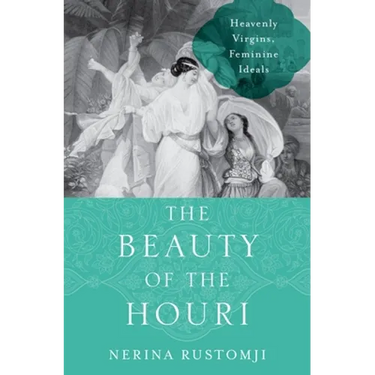 The Beauty of the Houri: Heavenly Virgins, Feminine Ideals