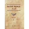 Native Peoples A to Z (Volume One): A Reference Guide to Native Peoples of the Western Hemisphere
