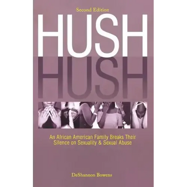 Hush Hush: An African American Family Breaks Their Silence on Sexuality & Sexual Abuse - Second Edition