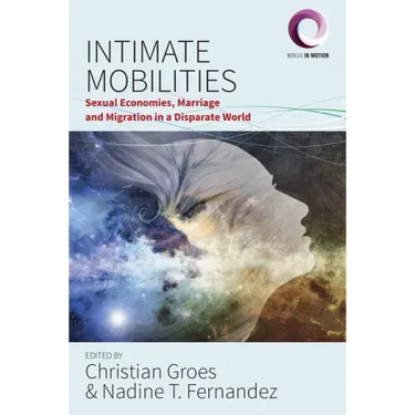 Intimate Mobilities: Sexual Economies, Marriage and Migration in a Disparate World