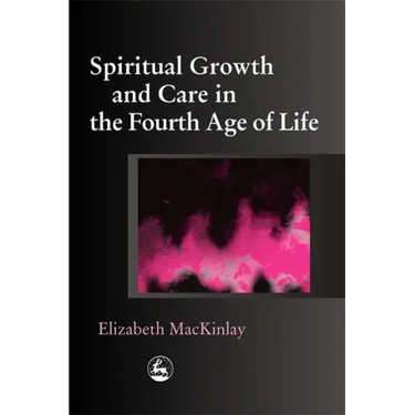 Spiritual Growth and Care in the Fourth Age of Life