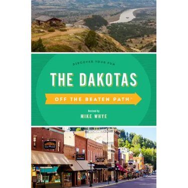 The Dakotas Off the Beaten Path(R): Discover Your Fun
