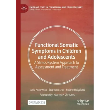 Functional Somatic Symptoms in Children and Adolescents: A Stress-System Approach to Assessment and Treatment