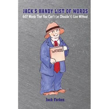 Jack's Handy List of Words: 607 Words That You Can't (or Shouldn't) Live Without