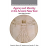 Agency and Identity in the Ancient Near East: New Paths Forward
