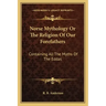 Norse Mythology or the Religion of Our Forefathers: Containing All the Myths of the Eddas