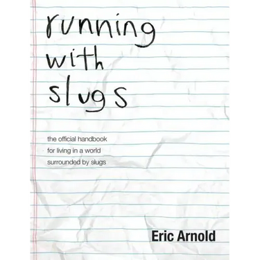 running with slugs: the official handbook for living in a world surrounded by slugs