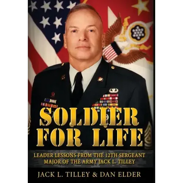 Soldier for Life: Leader Lessons From The 12th Sergeant Major Of The Army Jack L. Tilley