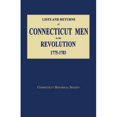 Lists and Returns of Connecticut Men in the Revolution, 1775-1783
