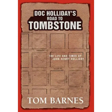 Doc Holliday's Road to Tombstone: The Life and Times of John Henry Holliday
