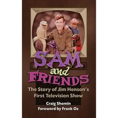 Sam and Friends - The Story of Jim Henson's First Television Show (hardback)