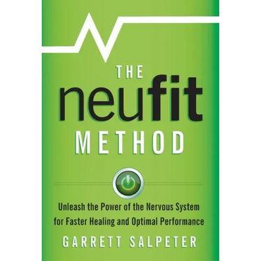 The NeuFit Method: Unleash the Power of the Nervous System for Faster Healing and Optimal Performance