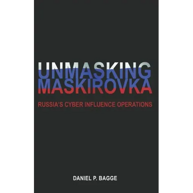 Unmasking Maskirovka: Russia's Cyber Influence Operations