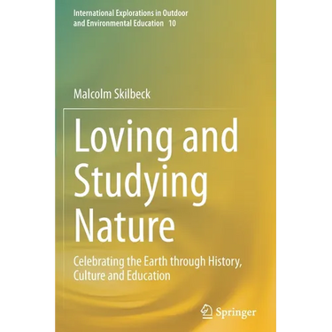 Loving and Studying Nature: Celebrating the Earth Through History, Culture and Education