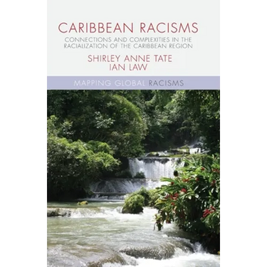 Caribbean Racisms: Connections and Complexities in the Racialization of the Caribbean Region