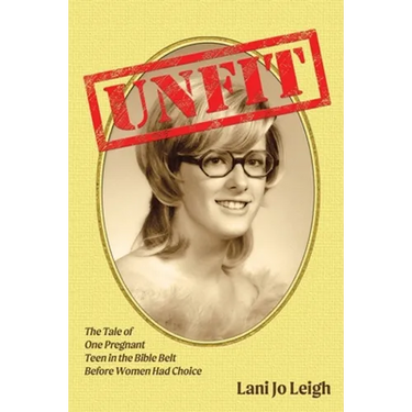 Unfit: The Tale of One Pregnant Teen in the Bible Belt Before Women Had Choice