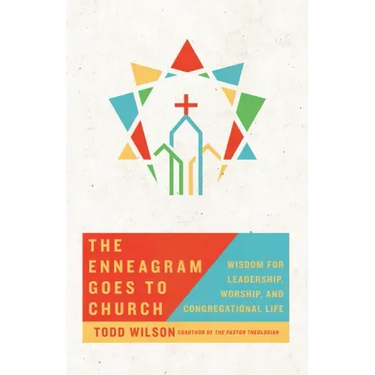 The Enneagram Goes to Church: Wisdom for Leadership, Worship, and Congregational Life