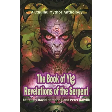 The Book of Yig: Revelations of the Serpent: A Cthulhu Mythos Anthology