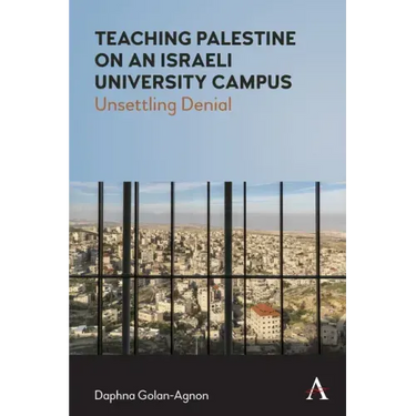 Teaching Palestine on an Israeli University Campus: Unsettling Denial